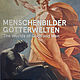MENSCHENBILDER GÖTTERWELTEN LIECHTENSTEIN. The Princely Collections mit Residenzgalerie Salzburg und der Akademie der bildenden Künste Wien 30.7.-16.10.2016 - Füger - DIN A1